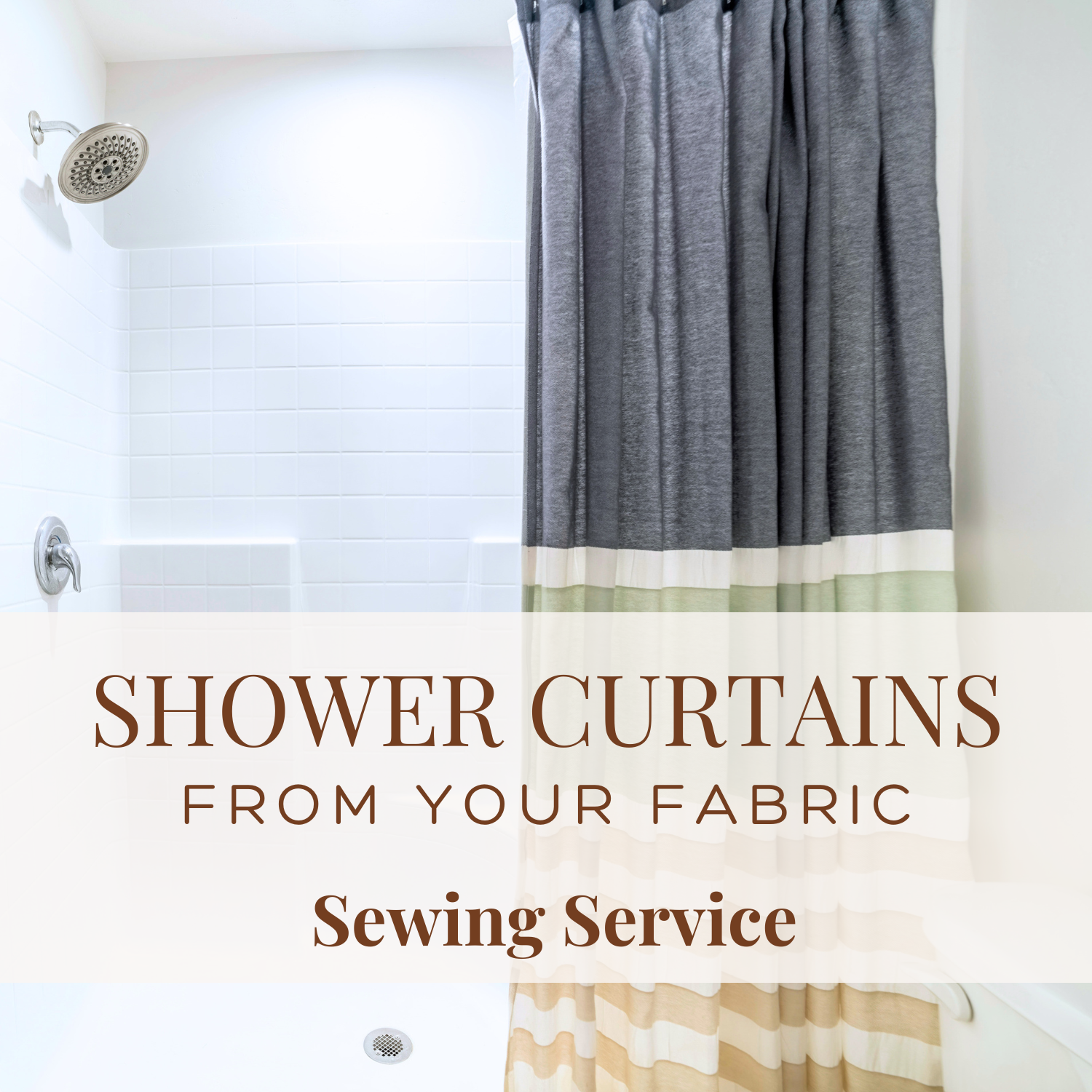 Shower curtain with text overlay 'Shower Curtains from Your Fabric Sewing Service' in a bathroom setting.